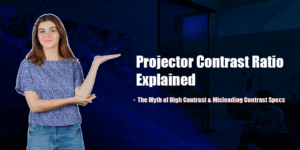 Projector Contrast Ratio Explained – Projector Guide | The Myth of High Contrast and Misleading Contrast Specs