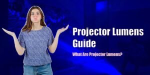 Projector Lumens Guide – What Are Projector Lumens? How many Lumens Do I Need For A Projector?