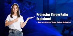 Projector Throw Ratio Explained: What is it & Why Does it Matter? How to Calculate Throw Ratio & Distance?